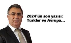 2024’ün son yazısı: Türkler ve Avrupa…