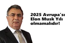 2025 Avrupa’sı Elon Musk Yılı olmamalıdır!