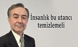 İnsanlık bu utancı temizlemeli