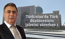 Türkistan’da Türk düşüncesinin izlerini sürerken 1