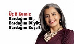 Üç B Kuralı: Bardağını Bil, Bardağını Büyüt, Bardağını Boşalt
