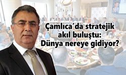 Çamlıca’da stratejik akıl buluştu: Dünya nereye gidiyor?