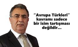 “Avrupa Türkleri” kavramı sadece bir isim tartışması değildir...