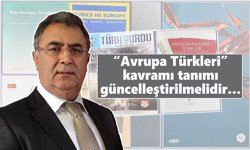“Avrupa Türkleri” kavramı tanımı güncelleştirilmelidir…
