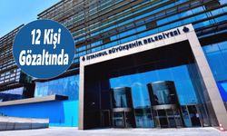 İstanbul Büyükşehir Belediyesi’ne yeni operasyon
