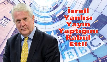 BBC’den Adalet Divanı’nda ‘İsrail’ İtirafı
