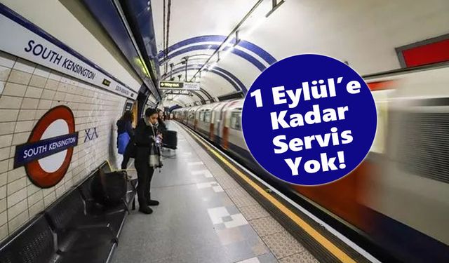 Londra metrosunda bazı istasyonlar 1 Eylül'e kadar kapalı!