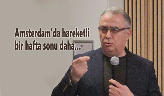 Amsterdam’da hareketli bir hafta sonu daha…