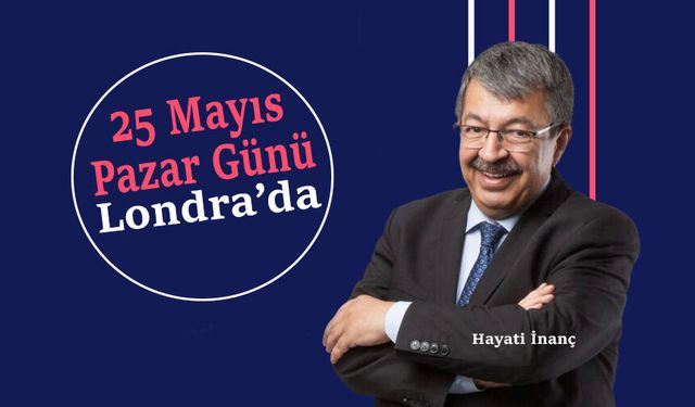 Hayati İnanç, Londra’da Türk toplumuna hitabedecek