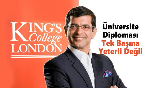 King’s College London Rektörü Prof. Kapur’dan Önemli Kariyer Mesajı