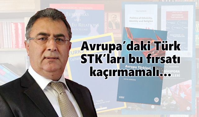 Avrupa’daki Türk STK’ları bu fırsatı kaçırmamalı…