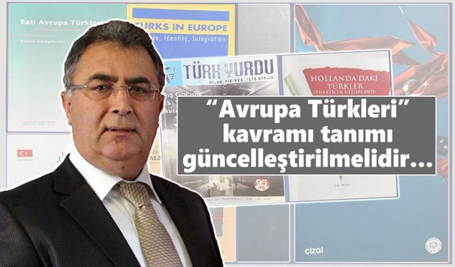 “Avrupa Türkleri” kavramı tanımı güncelleştirilmelidir…