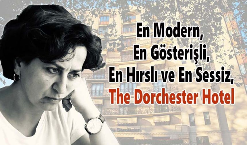 En Modern, En Gösterişli, En hırslı ve En Sessiz, The Dorchester Hotel