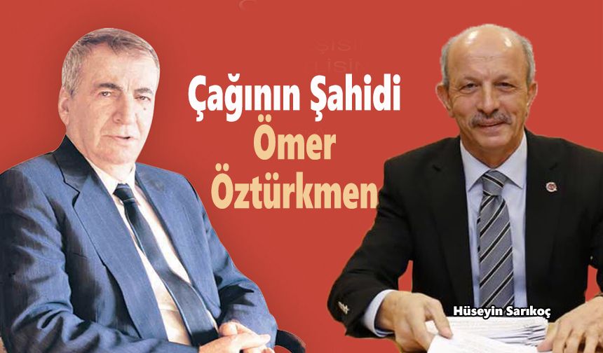 Çağının şahidi Ömer Öztürkmen