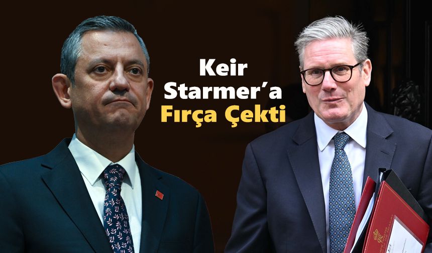 Özgür Özel, İngiltere Başbakanı Keri Starmer'e Çok Kızdı