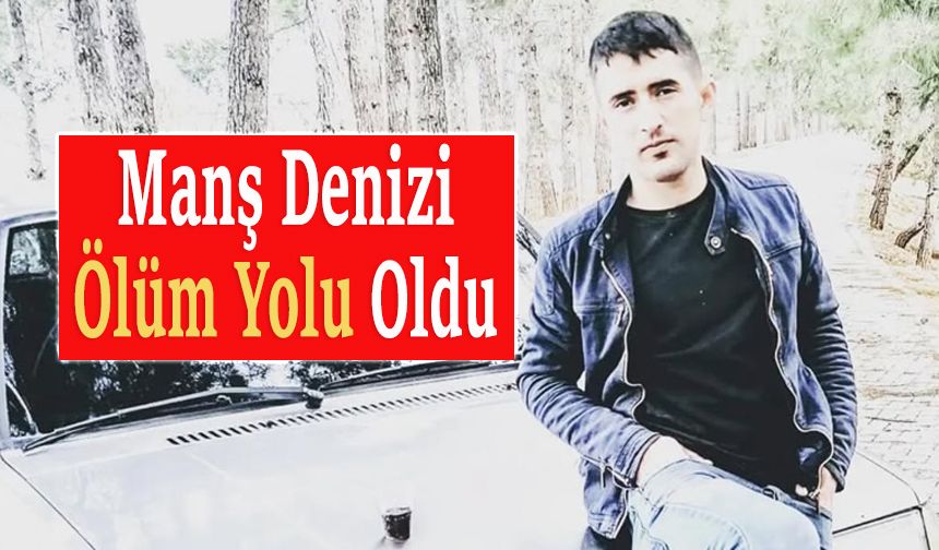 İngiltere'ye geçmeye çalışan Bilal Yıldırım’dan acı haber