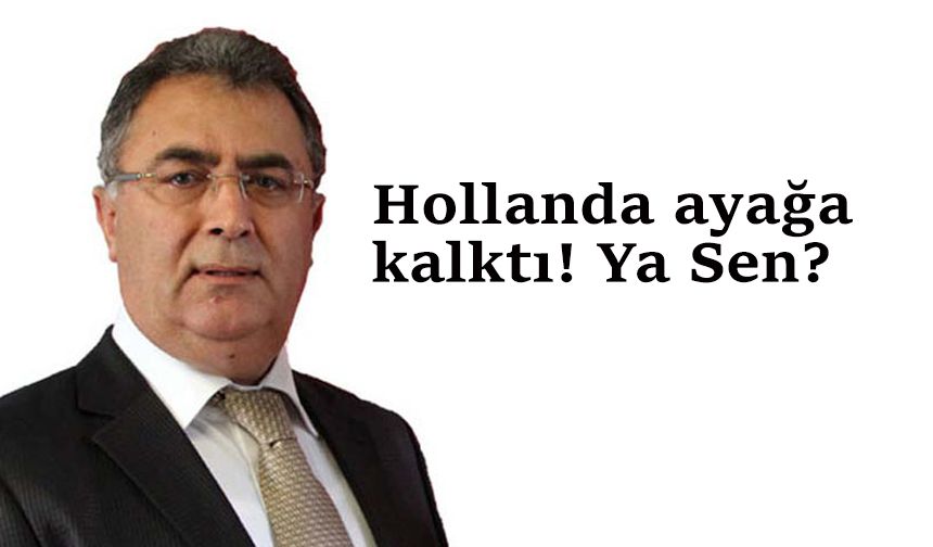 Hollanda ayağa kalktı! Ya Sen?