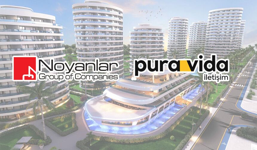 Noyanlar Şirketler Grubu, İletişimini Pura Vida ile Güçlendiriyor