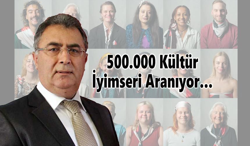 500.000 kültür iyimseri aranıyor…