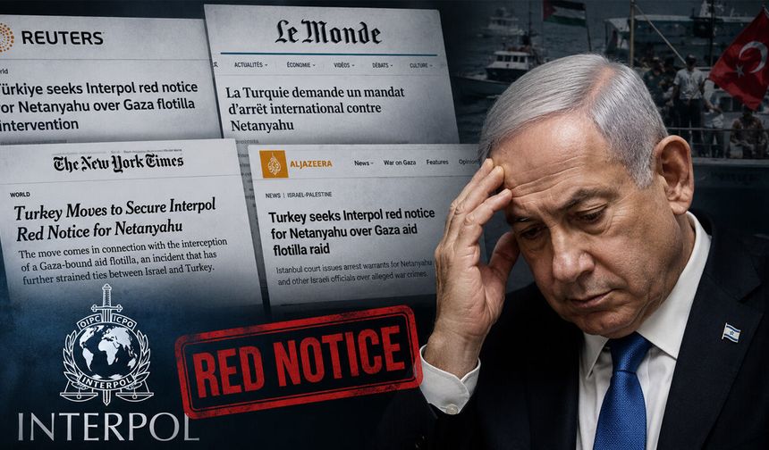 Türkiye’nin Netanyahu için kırmızı bülten girişimi dünya basınında
