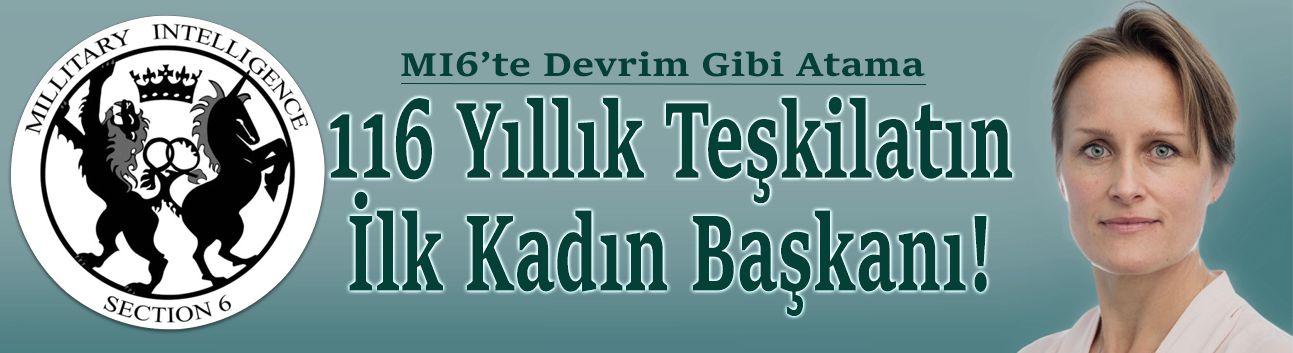 İngiliz istihbaratının zirvesinde bir ilk gerçekleşti!