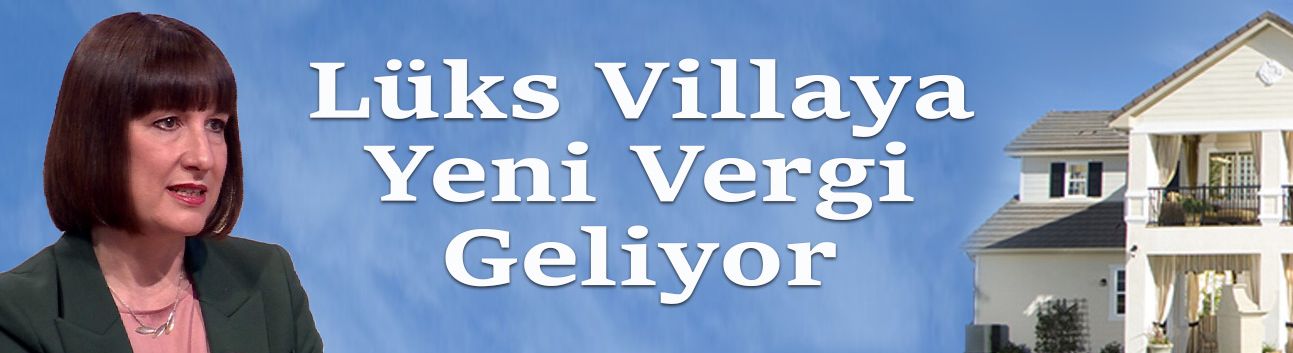 Maliye Bakanı Reeves, yüksek değerli evlere yeni vergi hazırlığında